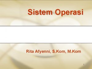 Sistem Operasi Rita Afyenni S Kom M Kom