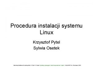 Procedura instalacji systemu Linux Krzysztof Pytel Sylwia Osetek