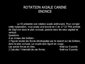 ROTATION AXIALE CANINE ENONCE La 43 prsente une