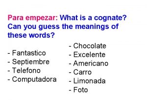 Para empezar What is a cognate Can you