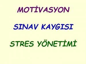 MOTVASYON SINAV KAYGISI STRES YNETM MOTVASYON MOTVASYON NEDR