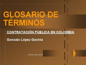 GLOSARIO DE TRMINOS CONTRATACIN PBLICA EN COLOMBIA Gonzalo