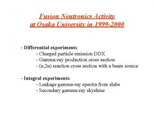 Fusion Neutronics Activity at Osaka University in 1999