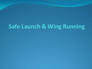 Safe Launch Wing Running Wing Running Safety Considerations