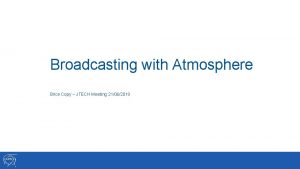 Broadcasting with Atmosphere Brice Copy JTECH Meeting 21062019