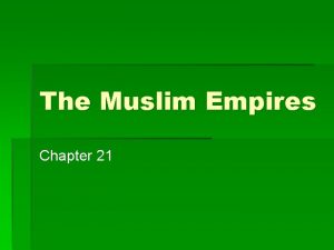 The Muslim Empires Chapter 21 The Ottomans After