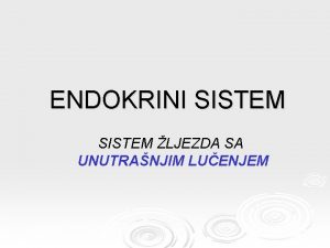 ENDOKRINI SISTEM LJEZDA SA UNUTRANJIM LUENJEM Endokrine ljezde