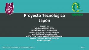 Proyecto Tecnolgico Japn EQUIPO 5 AGUILAR VZQUEZ IRVIN