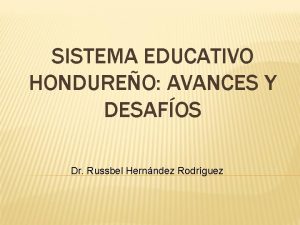 SISTEMA EDUCATIVO HONDUREO AVANCES Y DESAFOS Dr Russbel