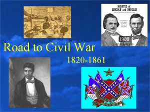 Road to Civil War 1820 1861 Sectionalism An