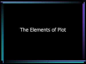 The Elements of Plot Plot All fiction is