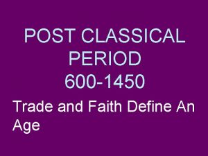 POST CLASSICAL PERIOD 600 1450 Trade and Faith