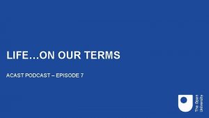 LIFEON OUR TERMS ACAST PODCAST EPISODE 7 PODCAST