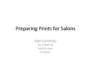 Preparing Prints for Salons Salon Committee Jerry Howland