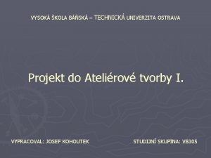 VYSOK KOLA BSK TECHNICK UNIVERZITA OSTRAVA Projekt do