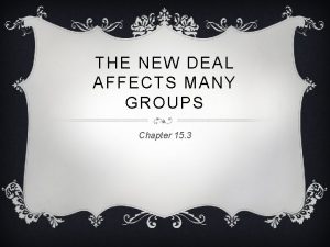 THE NEW DEAL AFFECTS MANY GROUPS Chapter 15