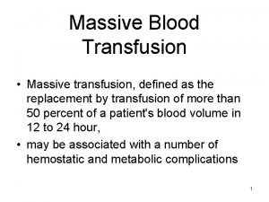 Massive Blood Transfusion Massive transfusion defined as the