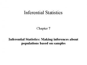 Inferential Statistics Chapter 7 Inferential Statistics Making inferences Inferential Statistics Chapter 7 Inferential Statistics Making inferences