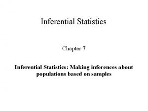 Inferential Statistics Chapter 7 Inferential Statistics Making inferences