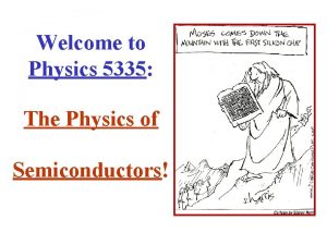 Welcome to Physics 5335 The Physics of Semiconductors