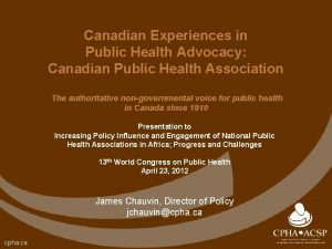 Canadian Experiences in Public Health Advocacy Canadian Public