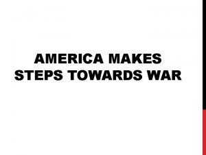 AMERICA MAKES STEPS TOWARDS WAR HOW DID APPEASEMENT