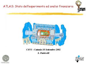 ATLAS Stato dellesperimento ed analisi finanziaria CSN 1