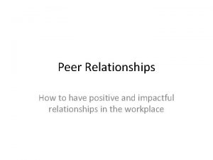 Peer Relationships How to have positive and impactful