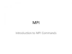 MPI Introduction to MPI Commands Basics Send and