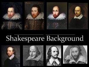 Shakespeare Background Shakespeare the man 1564 Born in