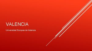 VALENCIA Universidad Europea de Valencia FACTS ABOUT VALENCIA