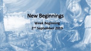 New Beginnings Week Beginning 2 nd September 2019