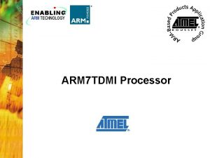 ARM 7 TDMI Processor ARM 7 TDMI processor