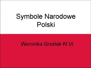 Symbole Narodowe Polski Weronika Grzelak kl VI Weronika