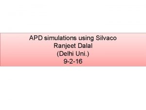 APD simulations using Silvaco Ranjeet Dalal Delhi Uni