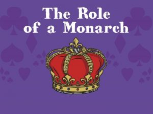 A monarch is a king or queen an