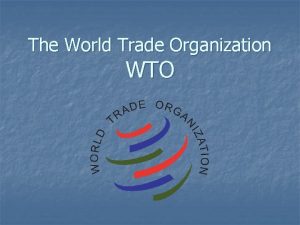 The World Trade Organization WTO the WTO n