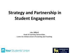 Strategy and Partnership in Student Engagement Luke Millard