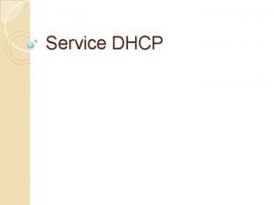 Service DHCP Rle dun service DHCP Serveur DHCP Service DHCP Rle dun service DHCP Serveur DHCP