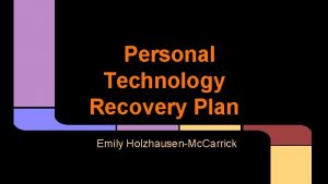 Personal Technology Recovery Plan Emily HolzhausenMc Carrick Gather