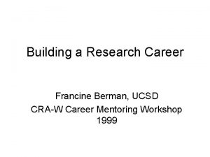 Building a Research Career Francine Berman UCSD CRAW