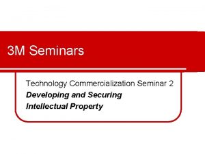 3 M Seminars Technology Commercialization Seminar 2 Developing