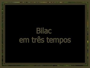 Bilac em trs tempos Engrossamento Prvio Velhas rvores