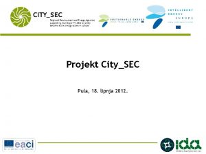 Projekt CitySEC Pula 18 lipnja 2012 Projekt CitySEC