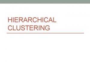 HIERARCHICAL CLUSTERING HIERARCHICAL CLUSTERING Strategi pengelompokkannya umumnya ada