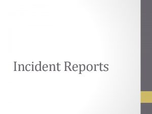 Incident Reports IR An IR or incident report