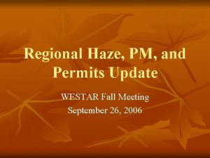 Regional Haze PM and Permits Update WESTAR Fall