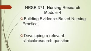 NRSB 371 Nursing Research Module 4 Building EvidenceBased