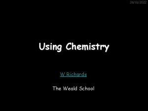 26012022 Using Chemistry W Richards The Weald School