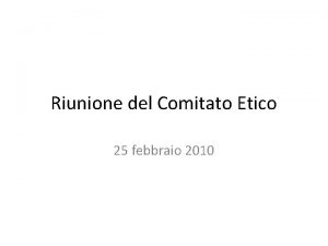 Riunione del Comitato Etico 25 febbraio 2010 REGOLAMENTO